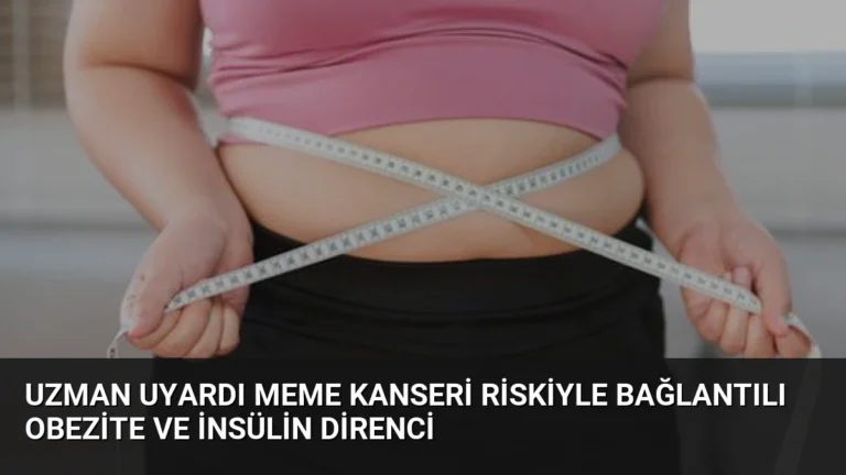 Uzman Uyardı Meme Kanseri Riskiyle Bağlantılı Obezite ve İnsülin Direnci